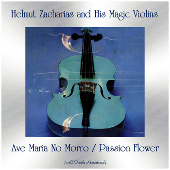Helmut Zacharias And His Magic Violins - Ave Maria No Morro / Passion Flower (Remastered 2019)