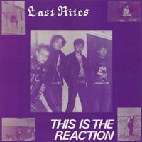 Last Rites - This Is the Reaction (Explicit)
