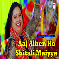 Devi - Aaj Aihen Ho Shitali Maiyya