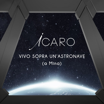 Icaro - Vivo sopra un'astronave (a Mina)