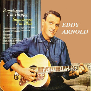 Eddy Arnold - Sometimes I'm Happy, Sometimes I'm Blue