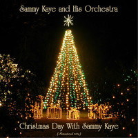 Sammy Kaye and His Orchestra - Christmas Day With Sammy Kaye (Remastered 2019)