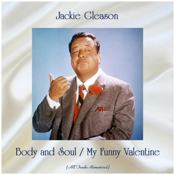 Jackie Gleason - Body and Soul / My Funny Valentine (All Tracks Remastered)