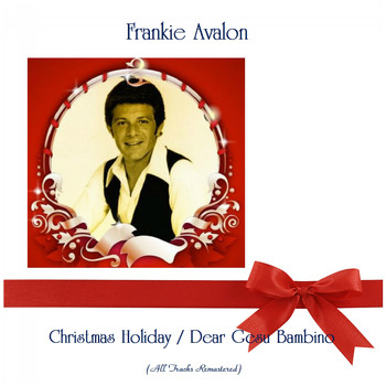 Frankie Avalon - Christmas Holiday / Dear Gesu Bambino (Remastered 2019)