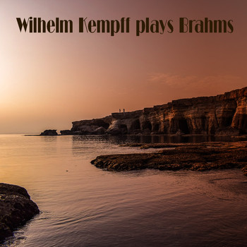 Wilhelm Kempff - Wilhelm Kempff Plays Brahms