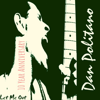 Dan Politano - Let Me Out (10 Year Anniversary)