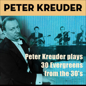 Peter Kreuder - Peter Kreuder Plays 30 Evergreens from the 30'S