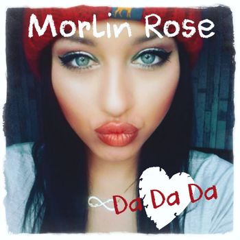 Morlin Rose - Da Da Da