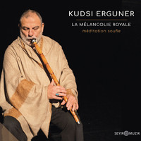 Kudsi Erguner - La Mélancolie Royale - Méditation Soufie
