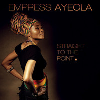 Empress Ayeola / - Straight To The Point