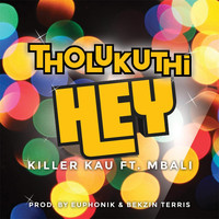 Killer Kau - Tholukuthi Hey (feat. Mbali) (Explicit)
