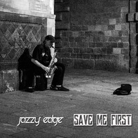 jazzy edge - Save Me First