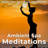 Asian Zen: Spa Music Meditation - Ambient Spa Meditations