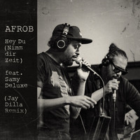 Afrob feat. Samy Deluxe - Hey Du (Nimm dir Zeit) (Acoustic, Jay Dilla Remix)