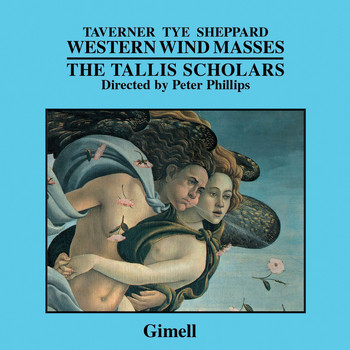 Peter Phillips & The Tallis Scholars - Western Wind Masses (Taverner - Tye - Sheppard)