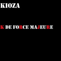 Kioza - K de force majeure (Explicit)