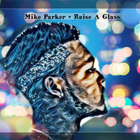 Mike Parker - Raise a Glass