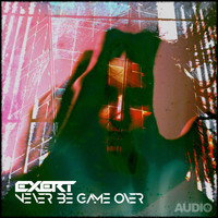 Exert - Never Be Game Over (Explicit)