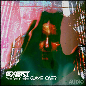 Exert - Never Be Game Over (Explicit)