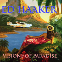 Ed Haaker - Visions of Paradise
