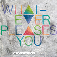 Crossroads Music - Whatever Pleases You