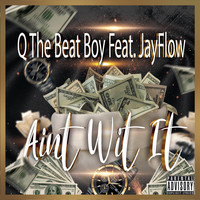 Q The Beat Boy - Ain't Wit' It (feat. Jayflow) (Explicit)