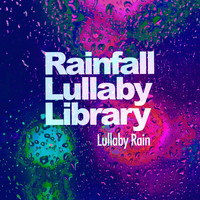 Lullaby Rain - Rainfall Lullaby Library