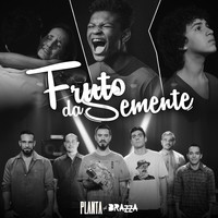 Planta E Raiz featuring Fabio Brazza - Fruto da Semente