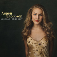 Aspen Jacobsen - Love Each Other Right