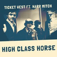 Ticket West - High Class Horse (feat. Harp Mitch)