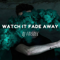 DJ Frisbee - Watch It Fade Away