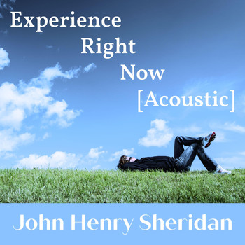 John Henry Sheridan - Experience Right Now (Acoustic)