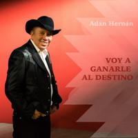 Adán Hernán - Voy a Ganarle al Destino