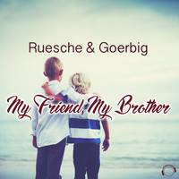 Ruesche & Goerbig - My Friend, My Brother