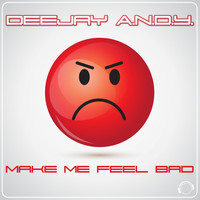 DeeJay A.N.D.Y. - Make Me Feel Bad