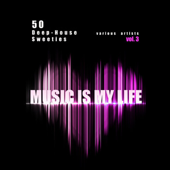 Various Artists - Music Is My Life, Vol. 3 (50 Deep-House Sweeties) (Explicit)
