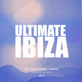 Various Artists - Ultimate Ibiza, Vol. 3 (50 Tech House Tunes)