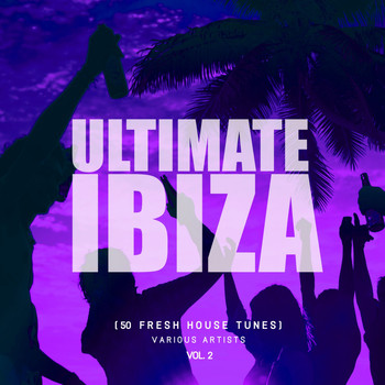 Various Artists - Ultimate Ibiza, Vol. 2 (50 Fresh House Tunes)