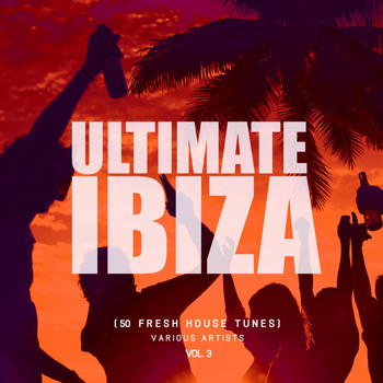 Various Artists - Ultimate Ibiza, Vol. 3 (50 Fresh House Tunes)