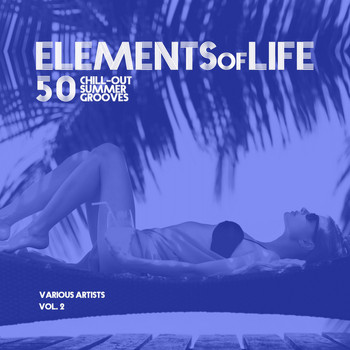 Various Artists - Elements of Life (50 Chill out Summer Grooves), Vol. 2