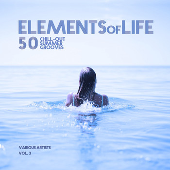 Various Artists - Elements of Life (50 Chill out Summer Grooves), Vol. 3