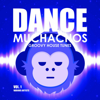 Various Artists - Dance Muchachos (Groovy House Tunes), Vol. 1