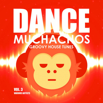 Various Artists - Dance Muchachos (Groovy House Tunes), Vol. 3 (Explicit)