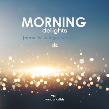 Various Artists - Morning Delights (Beautiful Lounge Experience), Vol. 1