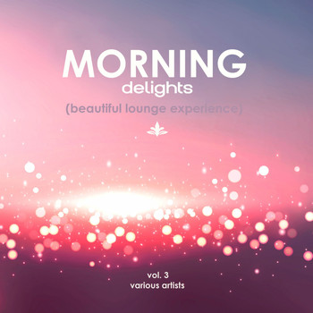 Various Artists - Morning Delights (Beautiful Lounge Experience), Vol. 3