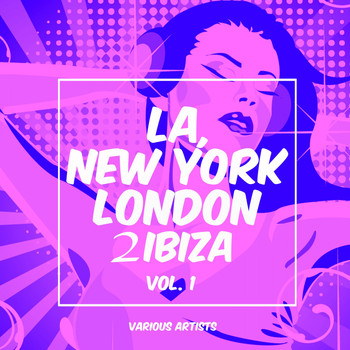 Various Artists - La, New York, London to Ibiza, Vol. 1