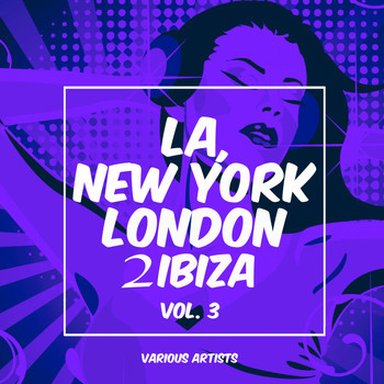 Various Artists - La, New York, London to Ibiza, Vol. 3