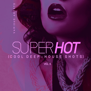Various Artists - Super Hot, Vol. 3 (Cool Deep-House Shots)