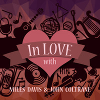 Miles Davis & John Coltrane - In Love with Miles Davis & John Coltrane