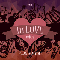 Ewan MacColl - In Love with Ewan Maccoll, Vol. 1